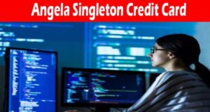 Complete Information About Angela Singleton Credit Card 2021