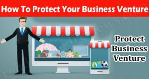 Complete Information How To Protect Your Business Venture
