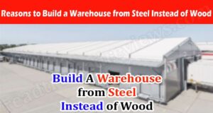 Reasons to Build a Warehouse from Steel Instead of Wood