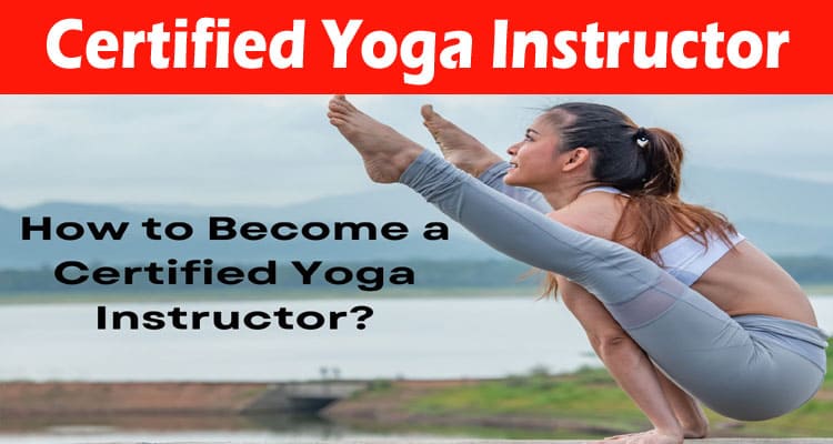Complete Information About How to Become a Certified Yoga Instructor
