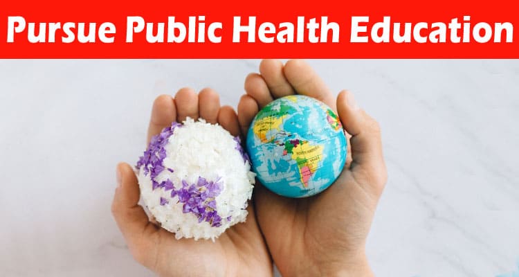 Complete Information About 8 Reasons to Pursue Public Health Education