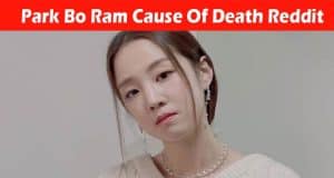 Latest News Park Bo Ram Cause Of Death Reddit