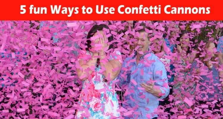 Top 5 fun Ways to Use Confetti Cannons